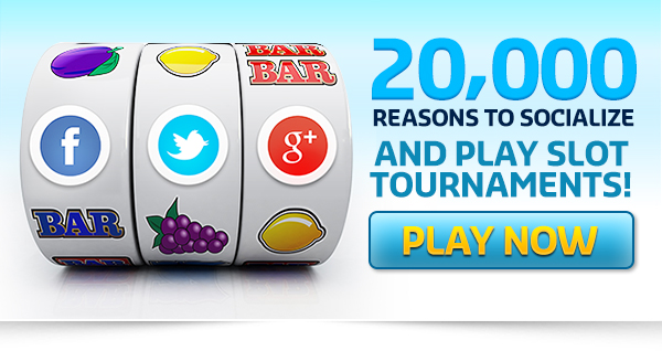 20,000 Reasons to socialize and play Slot Tournaments